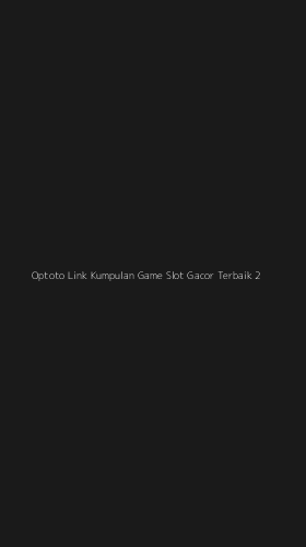 Tampilan Antarmuka Aplikasi Optoto Link Kumpulan Game Slot Gacor Terbaik - 2