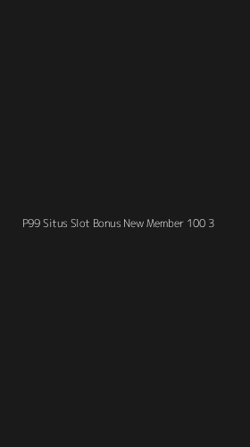 Tampilan Antarmuka Aplikasi P99 Situs Slot Bonus New Member 100 - 3