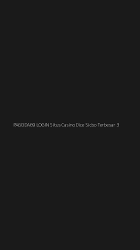 Tampilan Antarmuka Aplikasi Pagoda69 Login Situs Casino Dice Sicbo Terbesar - 3