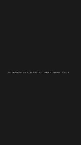 Tampilan Antarmuka Aplikasi PAIZA9999 LINK ALTERNATIF - Tutorial Server Linux - 3