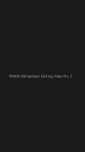 Tampilan Antarmuka Aplikasi Panda168 Aplikasi Editing Video Pro - 2