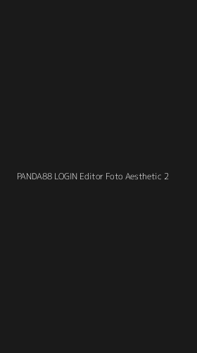 Tampilan Antarmuka Aplikasi Panda88 Login Editor Foto Aesthetic - 2