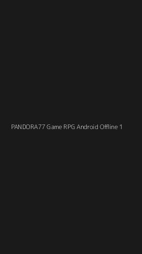 Tampilan Antarmuka Aplikasi Pandora77 Game Rpg Android Offline - 1