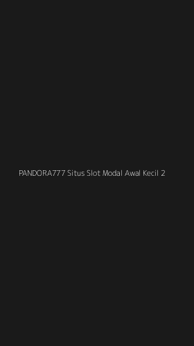 Tampilan Antarmuka Aplikasi Pandora777 Situs Slot Modal Awal Kecil - 2