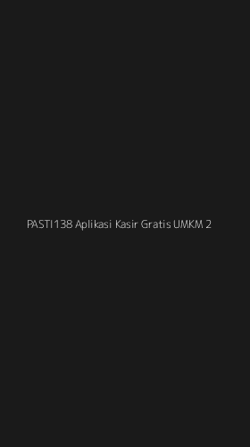 Tampilan Antarmuka Aplikasi Pasti138 Aplikasi Kasir Gratis Umkm - 2