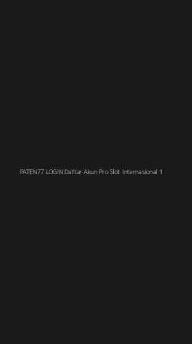 Tampilan Antarmuka Aplikasi Paten77 Login Daftar Akun Pro Slot Internasional - 1
