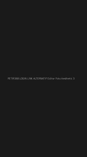Tampilan Antarmuka Aplikasi Petir388 Login Link Alternatif Editor Foto Aesthetic - 3