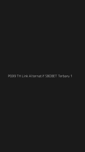 Tampilan Antarmuka Aplikasi Pg99 Th Link Alternatif Sbobet Terbaru - 1