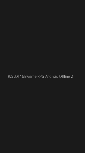 Tampilan Antarmuka Aplikasi Pjslot168 Game Rpg Android Offline - 2