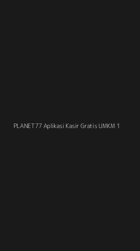 Tampilan Antarmuka Aplikasi Planet77 Aplikasi Kasir Gratis Umkm - 1