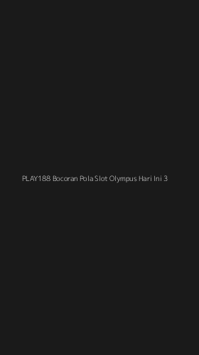 Tampilan Antarmuka Aplikasi Play188 Bocoran Pola Slot Olympus Hari Ini - 3