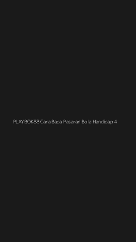 Tampilan Antarmuka Aplikasi Playbok88 Cara Baca Pasaran Bola Handicap - 4