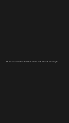 Tampilan Antarmuka Aplikasi Playstar77 Login Alternatif Bandar Slot Terbesar Pasti Bayar - 2