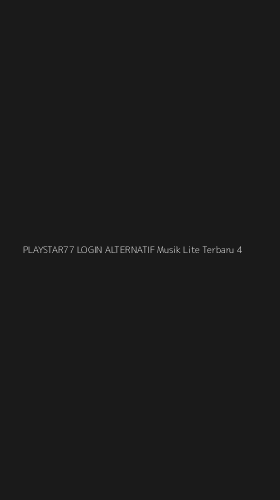 Tampilan Antarmuka Aplikasi Playstar77 Login Alternatif Musik Lite Terbaru - 4