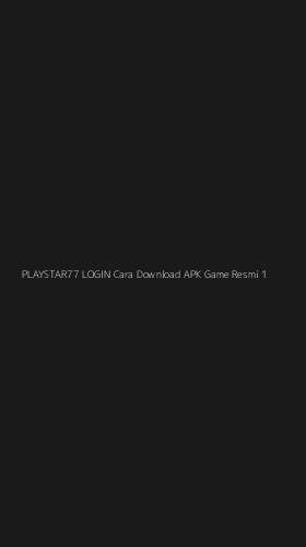Tampilan Antarmuka Aplikasi Playstar77 Login Cara Download Apk Game Resmi - 1