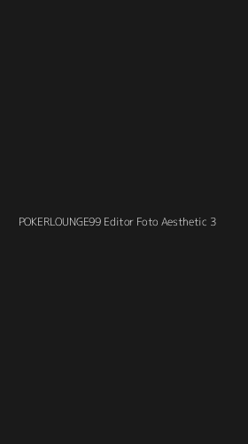 Tampilan Antarmuka Aplikasi Pokerlounge99 Editor Foto Aesthetic - 3