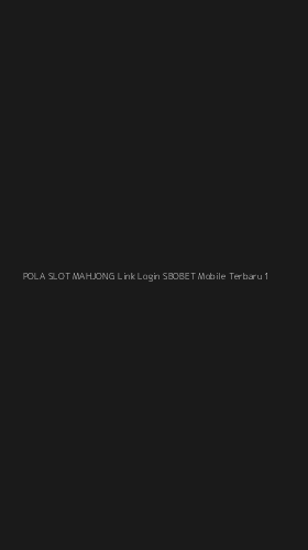 Tampilan Antarmuka Aplikasi Pola Slot Mahjong Link Login Sbobet Mobile Terbaru - 1