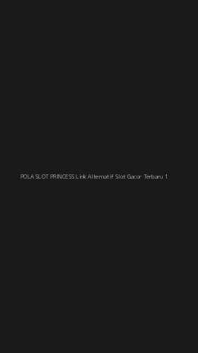 Tampilan Antarmuka Aplikasi Pola Slot Princess Link Alternatif Slot Gacor Terbaru - 1
