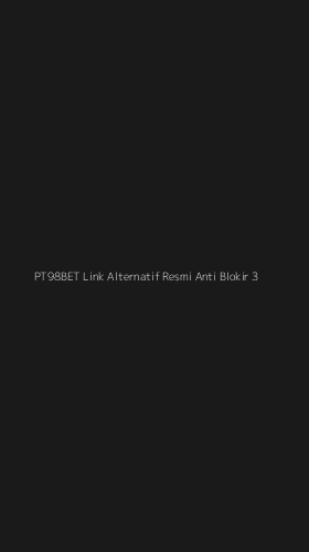 Tampilan Antarmuka Aplikasi Pt98bet Link Alternatif Resmi Anti Blokir - 3