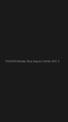 Tampilan Antarmuka Aplikasi Pusat69 Bandar Bola Deposit Dana Ovo - 3