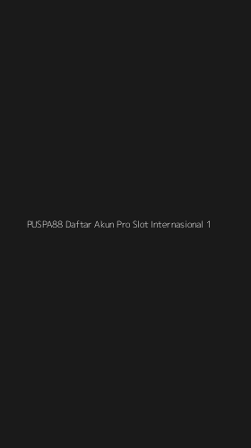 Tampilan Antarmuka Aplikasi Puspa88 Daftar Akun Pro Slot Internasional - 1