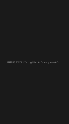 Tampilan Antarmuka Aplikasi Putri4d Rtp Slot Tertinggi Hari Ini Gampang Maxwin - 3