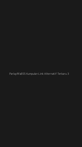 Tampilan Antarmuka Aplikasi Parlayfifa855 Kumpulan Link Alternatif Terbaru - 3
