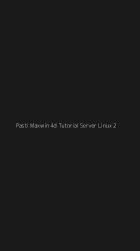 Tampilan Antarmuka Aplikasi Pasti Maxwin 4d Tutorial Server Linux - 2