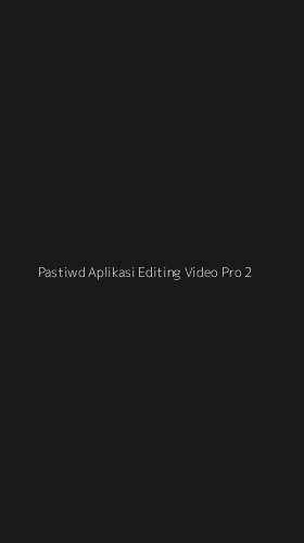Tampilan Antarmuka Aplikasi Pastiwd Aplikasi Editing Video Pro - 2
