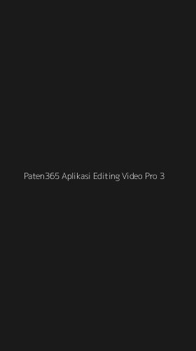 Tampilan Antarmuka Aplikasi Paten365 Aplikasi Editing Video Pro - 3