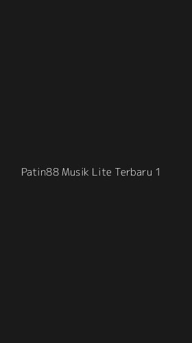 Tampilan Antarmuka Aplikasi Patin88 Musik Lite Terbaru - 1
