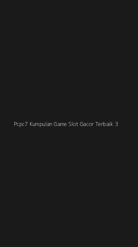 Tampilan Antarmuka Aplikasi Pcpc7 Kumpulan Game Slot Gacor Terbaik - 3