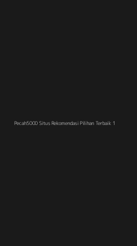 Tampilan Antarmuka Aplikasi Pecah5000 Situs Rekomendasi Pilihan Terbaik - 1