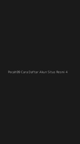 Tampilan Antarmuka Aplikasi Pecah99 Cara Daftar Akun Situs Resmi - 4