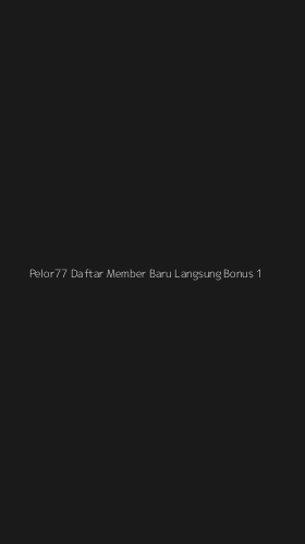 Tampilan Antarmuka Aplikasi Pelor77 Daftar Member Baru Langsung Bonus - 1