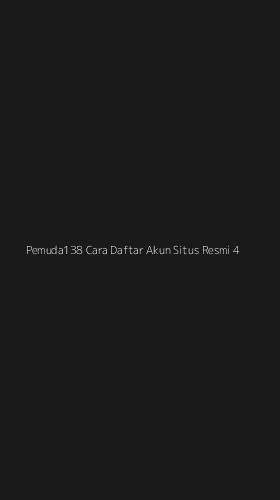 Tampilan Antarmuka Aplikasi Pemuda138 Cara Daftar Akun Situs Resmi - 4