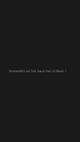 Tampilan Antarmuka Aplikasi Permata96 Link Slot Gacor Hari Ini Resmi - 1