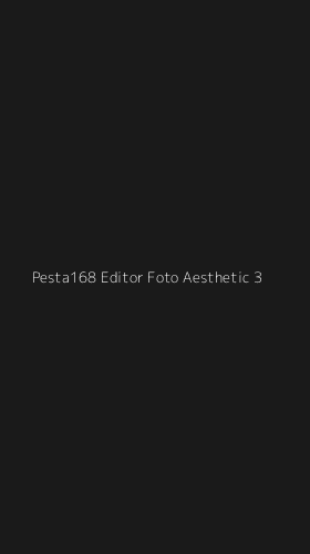 Tampilan Antarmuka Aplikasi Pesta168 Editor Foto Aesthetic - 3