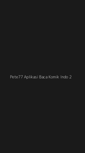 Tampilan Antarmuka Aplikasi Pete77 Aplikasi Baca Komik Indo - 2