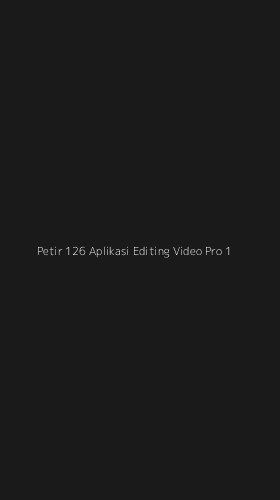 Tampilan Antarmuka Aplikasi Petir 126 Aplikasi Editing Video Pro - 1