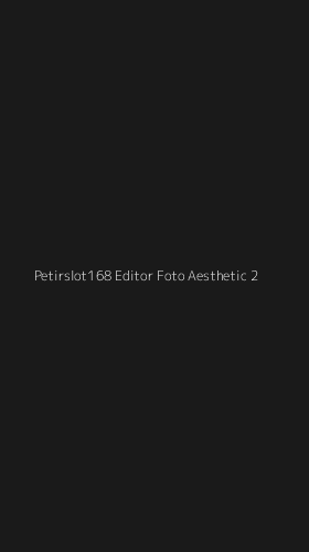 Tampilan Antarmuka Aplikasi Petirslot168 Editor Foto Aesthetic - 2