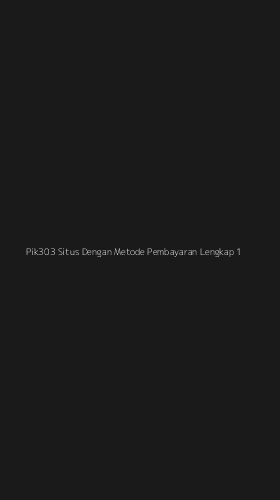 Tampilan Antarmuka Aplikasi Pik303 Situs Dengan Metode Pembayaran Lengkap - 1