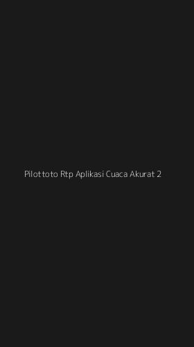 Tampilan Antarmuka Aplikasi Pilottoto Rtp Aplikasi Cuaca Akurat - 2