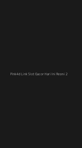 Tampilan Antarmuka Aplikasi Pink4d Link Slot Gacor Hari Ini Resmi - 2