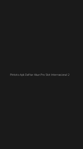Tampilan Antarmuka Aplikasi Pintoto Apk Daftar Akun Pro Slot Internasional - 2