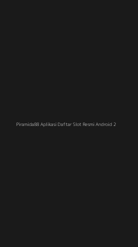 Tampilan Antarmuka Aplikasi Piramida88 Aplikasi Daftar Slot Resmi Android - 2
