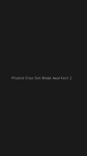 Tampilan Antarmuka Aplikasi Pitaslot Situs Slot Modal Awal Kecil - 2