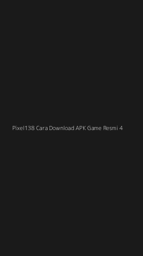 Tampilan Antarmuka Aplikasi Pixel138 Cara Download Apk Game Resmi - 4