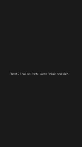 Tampilan Antarmuka Aplikasi Planet 77 Aplikasi Portal Game Terbaik Android - 4