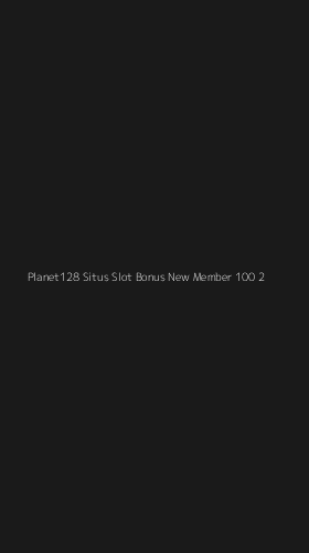 Tampilan Antarmuka Aplikasi Planet128 Situs Slot Bonus New Member 100 - 2